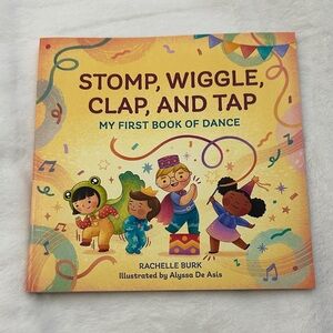 Stomp, Wiggle, Clap, and Tap: My First Book of Dance